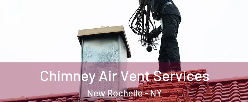  Chimney Air Vent Services New Rochelle - NY