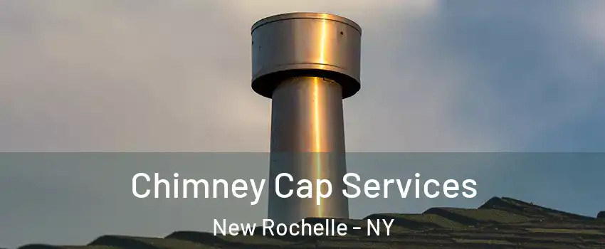  Chimney Cap Services New Rochelle - NY