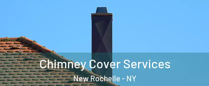  Chimney Cover Services New Rochelle - NY
