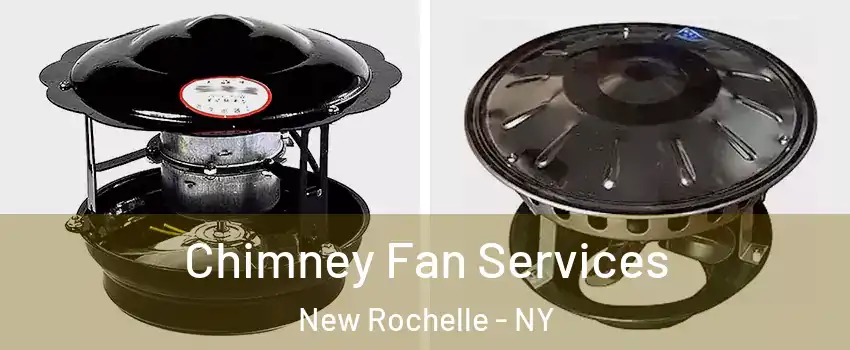  Chimney Fan Services New Rochelle - NY