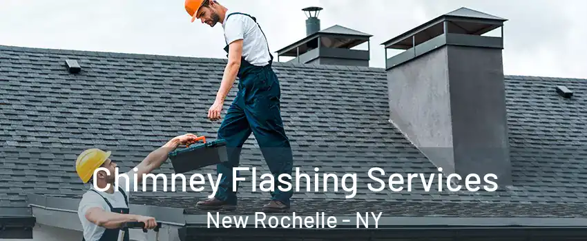  Chimney Flashing Services New Rochelle - NY