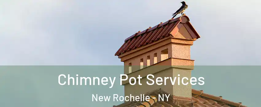  Chimney Pot Services New Rochelle - NY