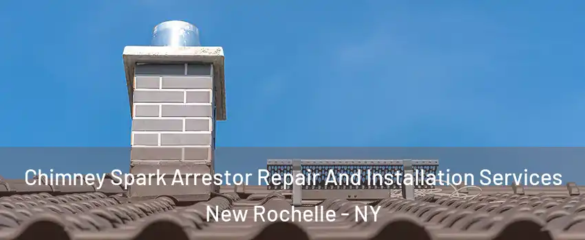  Chimney Spark Arrestor Repair And Installation Services New Rochelle - NY