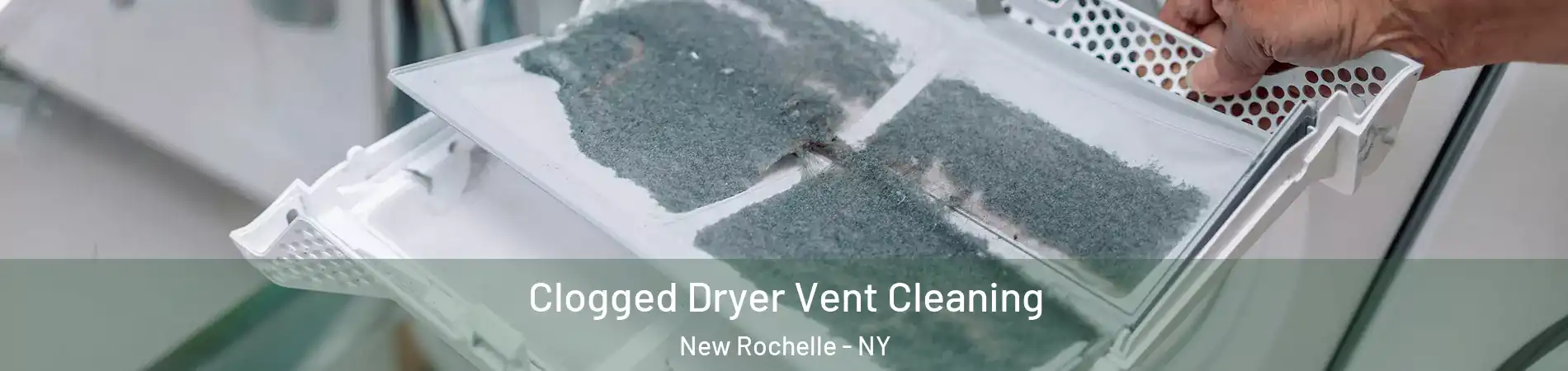  Clogged Dryer Vent Cleaning New Rochelle - NY