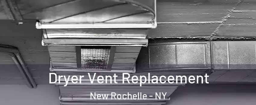 Dryer Vent Replacement New Rochelle - NY