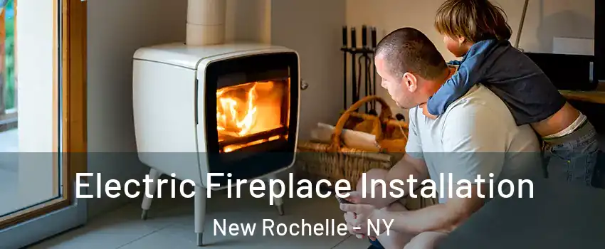 Electric Fireplace Installation New Rochelle - NY