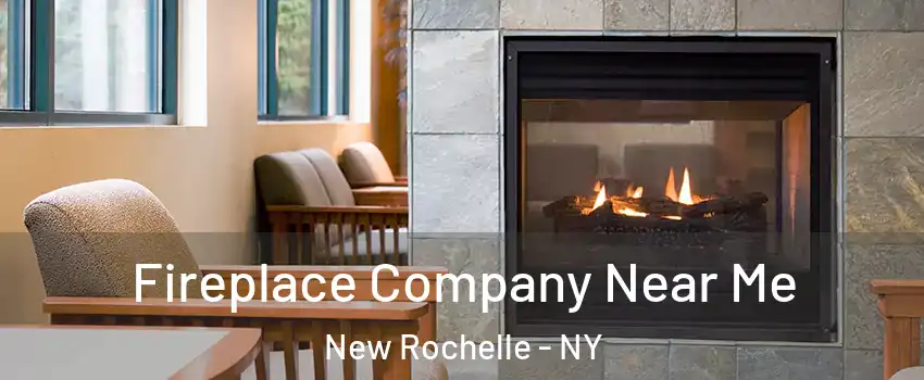  Fireplace Company Near Me New Rochelle - NY