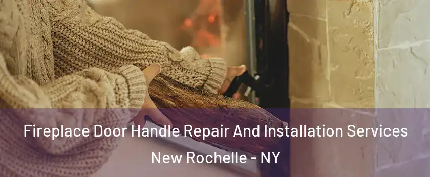  Fireplace Door Handle Repair And Installation Services New Rochelle - NY