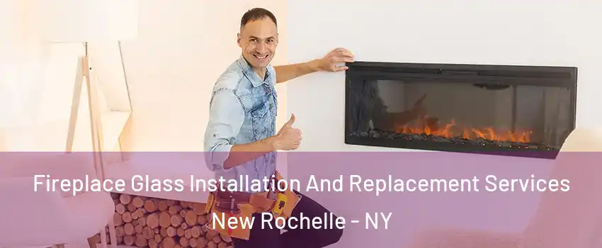  Fireplace Glass Installation And Replacement Services New Rochelle - NY