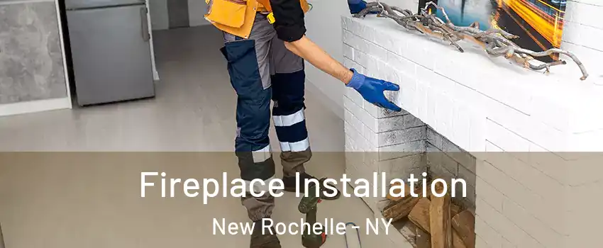  Fireplace Installation New Rochelle - NY