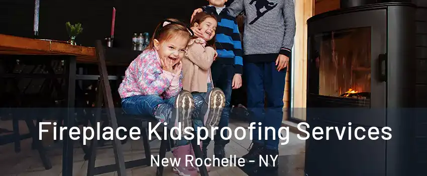  Fireplace Kidsproofing Services New Rochelle - NY