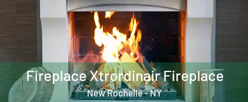  Fireplace Xtrordinair Fireplace New Rochelle - NY