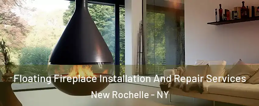  Floating Fireplace Installation And Repair Services New Rochelle - NY