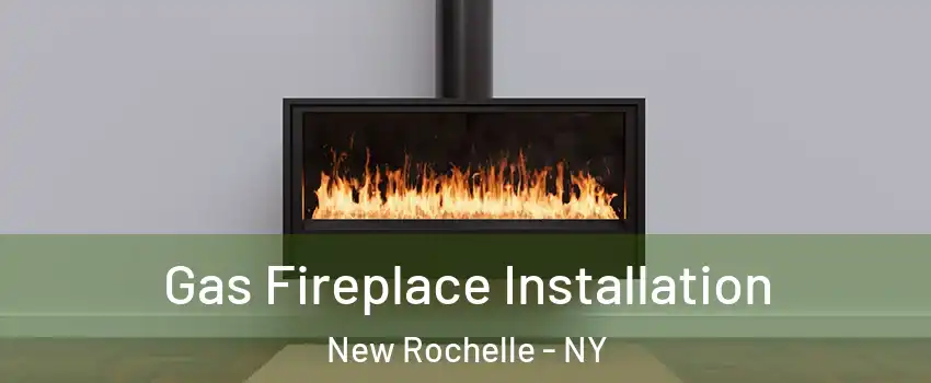  Gas Fireplace Installation New Rochelle - NY