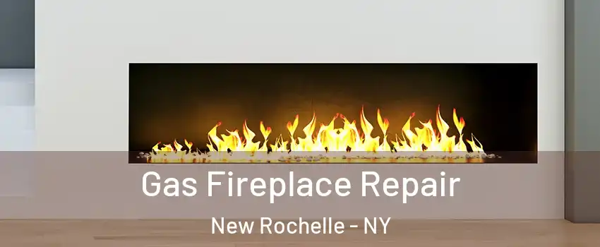 Gas Fireplace Repair New Rochelle - NY