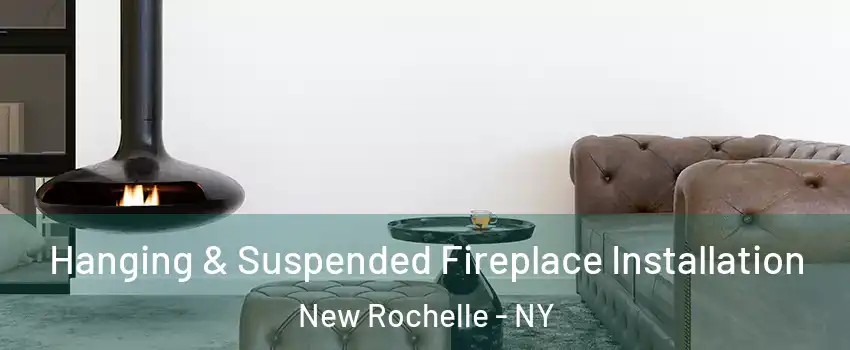  Hanging & Suspended Fireplace Installation New Rochelle - NY