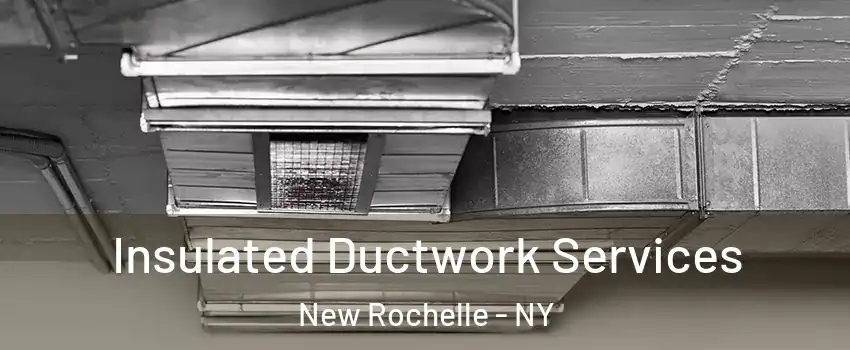  Insulated Ductwork Services New Rochelle - NY