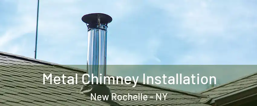  Metal Chimney Installation New Rochelle - NY