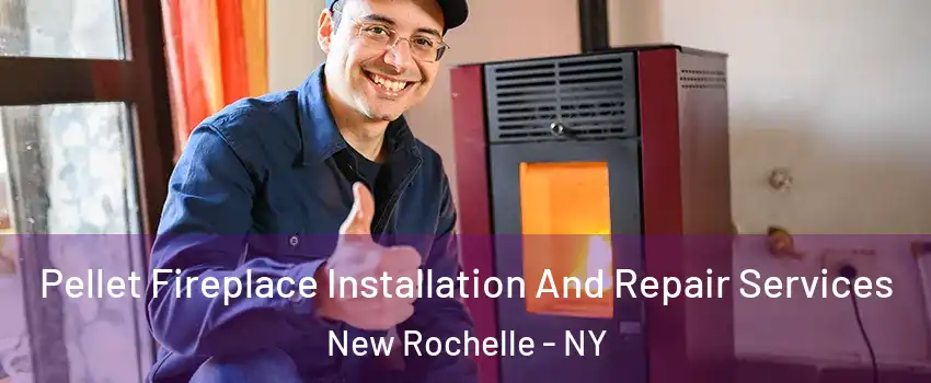  Pellet Fireplace Installation And Repair Services New Rochelle - NY