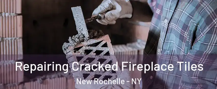  Repairing Cracked Fireplace Tiles New Rochelle - NY