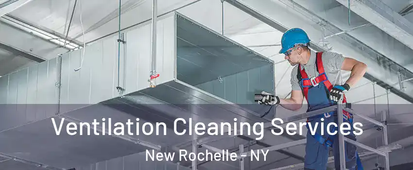  Ventilation Cleaning Services New Rochelle - NY